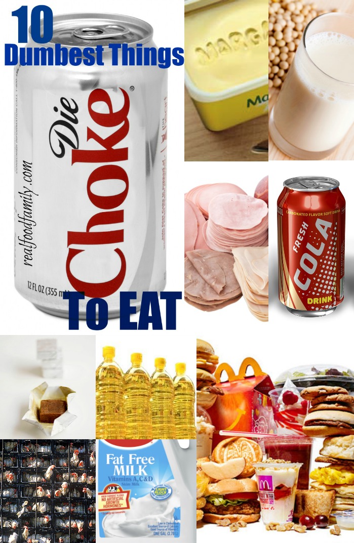 10 Dumbest Things To Eat ~ Real Food Family