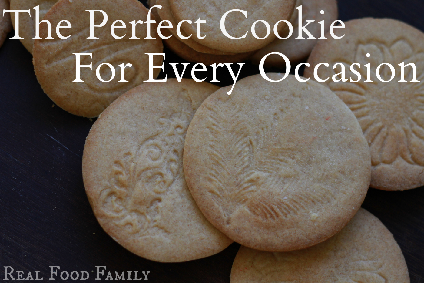 The Perfect Cookie for Every Occasion ~ Real Food Family