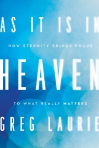 As It Is In Heaven: How Eternity Brings Focus to What Really Matters