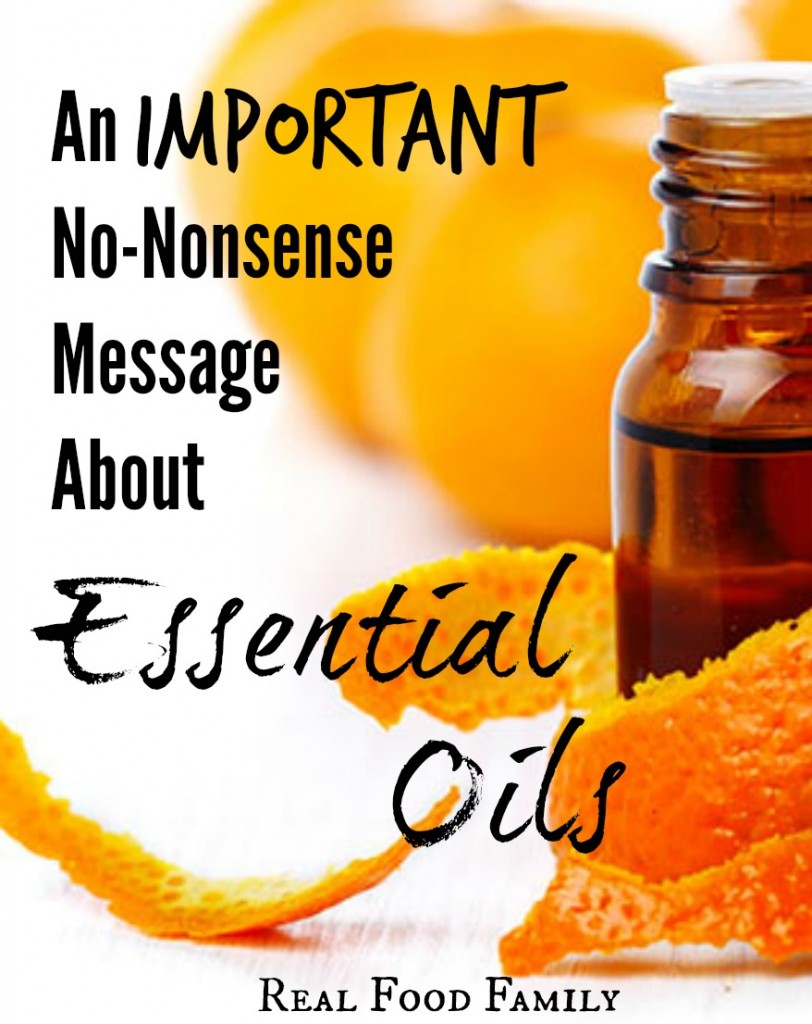 Navigating the world of essential oils? An Important, No-nonsense message about essential oils from Real Food Family